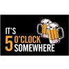 It's 5 O'Clock Somewhere Flag - 3 x 5 Standard